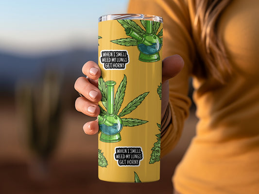 Funny Weed My Lungs Get Horny Travel Tumbler Cup