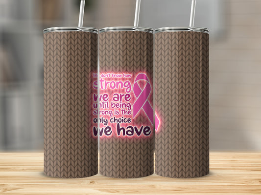 Three tumblers with a knitted brown pattern, featuring pink ribbon and inspirational text.