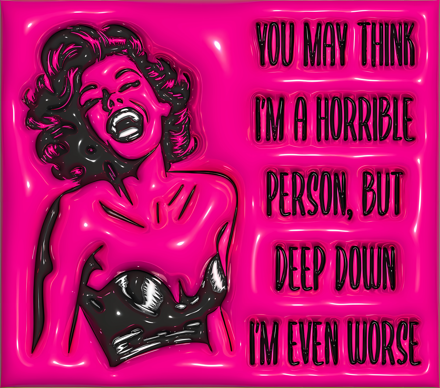 You May Think I'm A Horrible Person, But Deep Down, I'm Even Worse