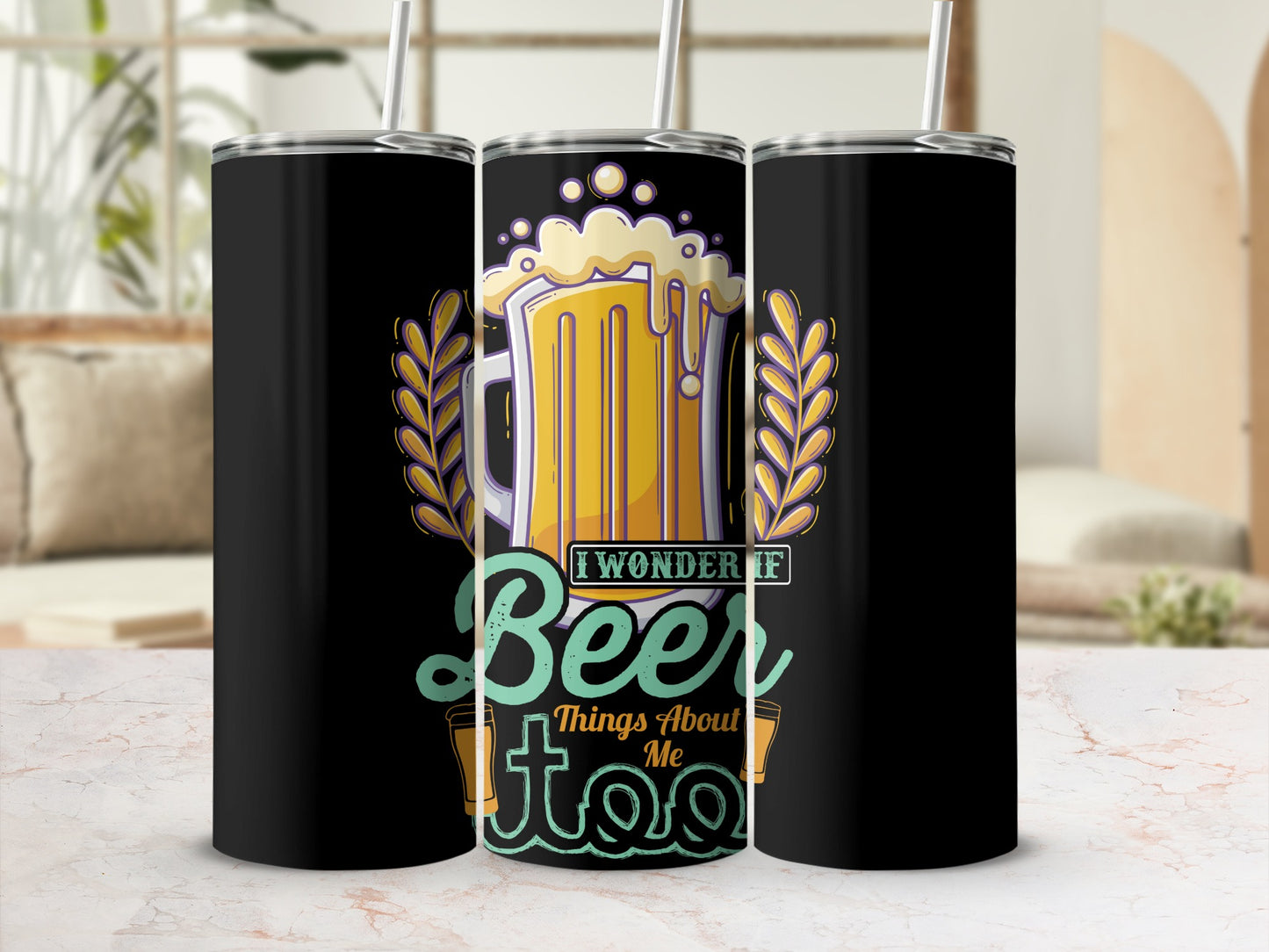I Wonder If Beer Things About Me Tumbler Cup