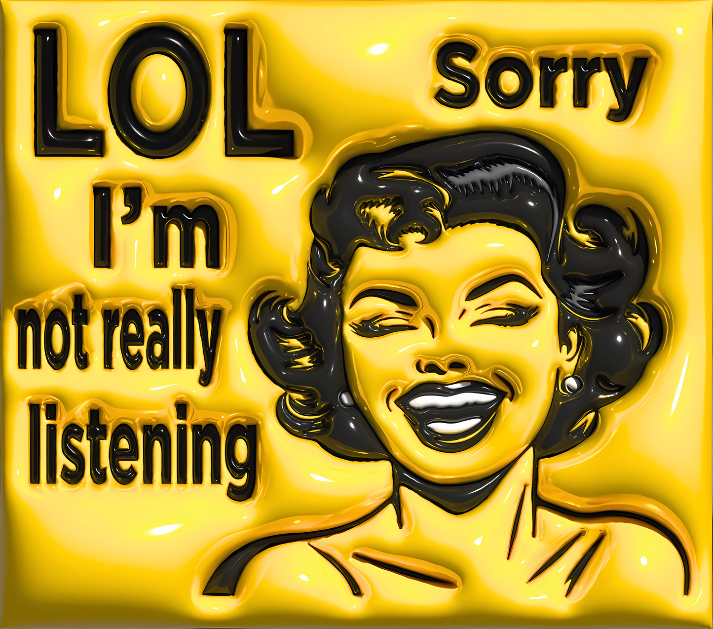 Lol Sorry! I'm Not Really Listening