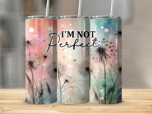 Three tumblers with dandelion floral art and "I'm not perfect" text.
