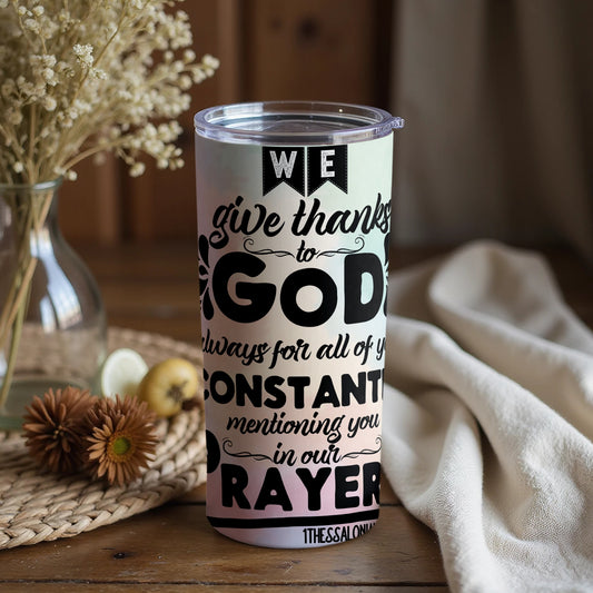 Inspirational We Give Thanks to God Tumbler
