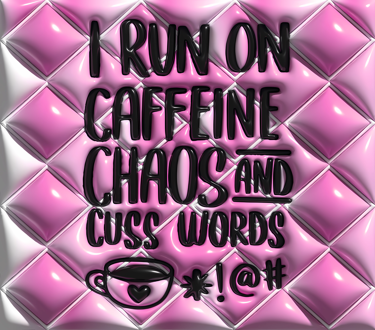 I Run on Caffeine Chaos and Cuss Words