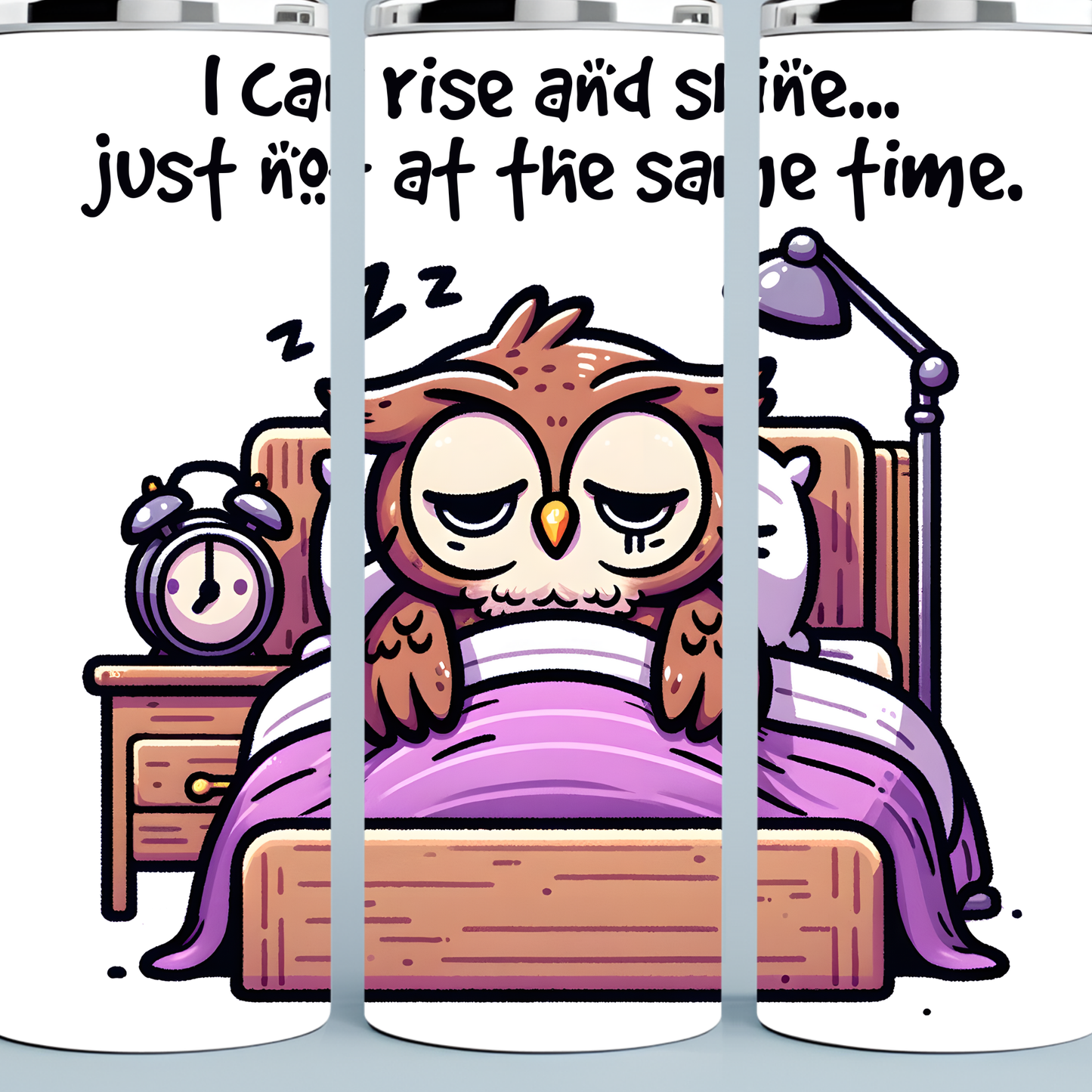I Can Rise and Shine Just Not At the Same Time tumbler