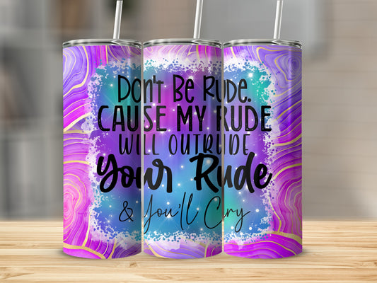 Don't Be Rude CAUSE MY RUDE WILL OUTRUDE Your Rude & You'll Cry product type