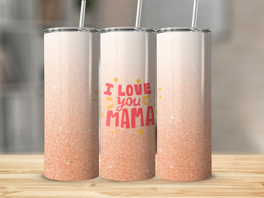Glittery tumbler with "I love you Mama" text.