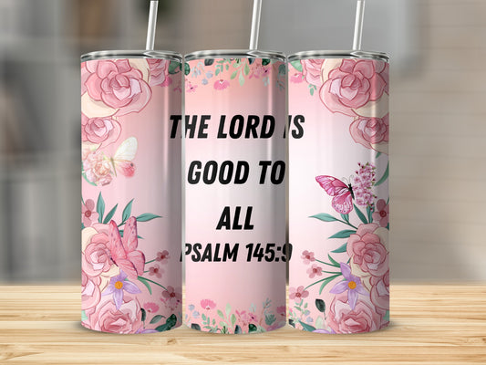 The Lord Is Good To All Psalm 145:9 Floral Tumbler