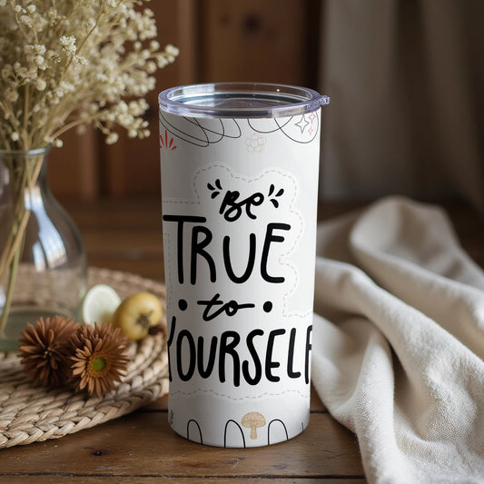 Be True To Yourself Motivational Tumbler for Daily Use