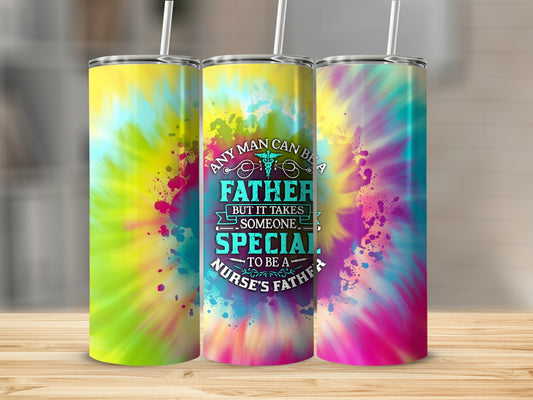 Tie-dye tumbler with text "Any man can be a father but it takes someone special to be a nurse's father."