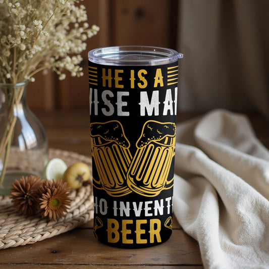 He Is A Wise Man Who Invented Beer Tumbler