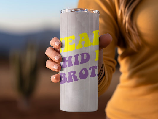 Yeah Shid I Brot Tumbler Cup for Hot or Cold Drinks