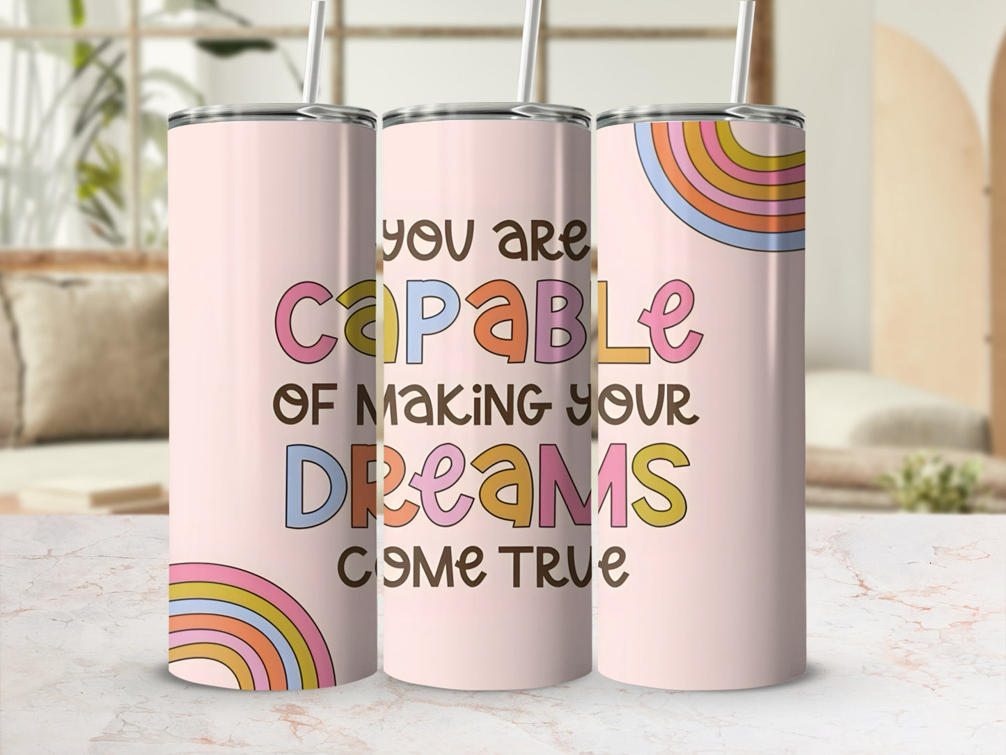 You Are Capable Of Making Your Dreams Come True Tumbler