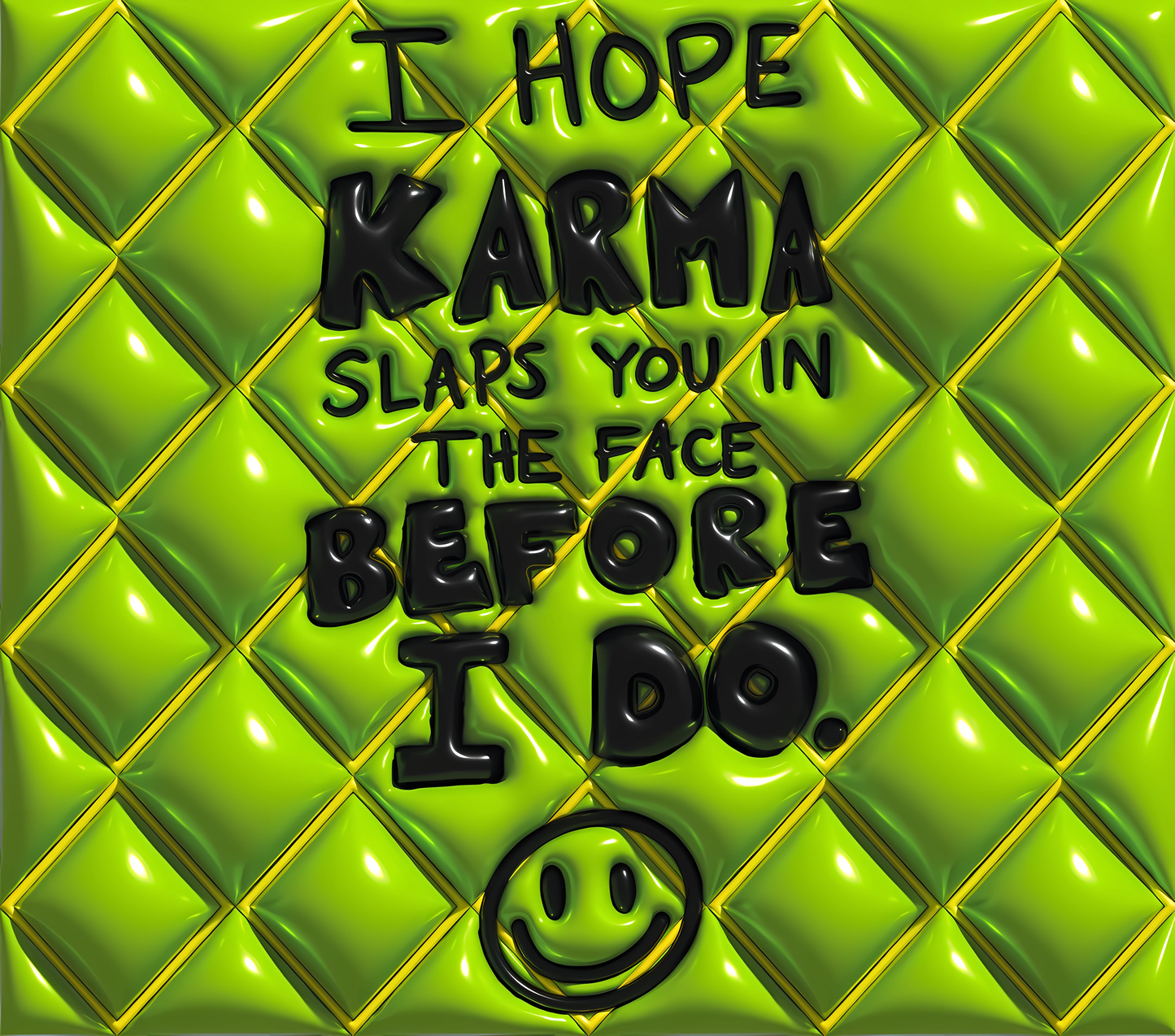 I Hope Karma Slaps You In the Face Before I Do