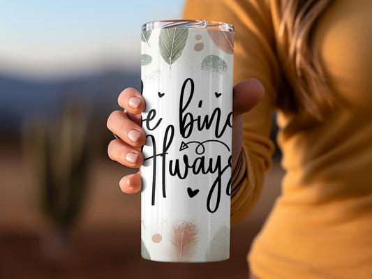 Be Kind Always Inspirational Tumbler Cup