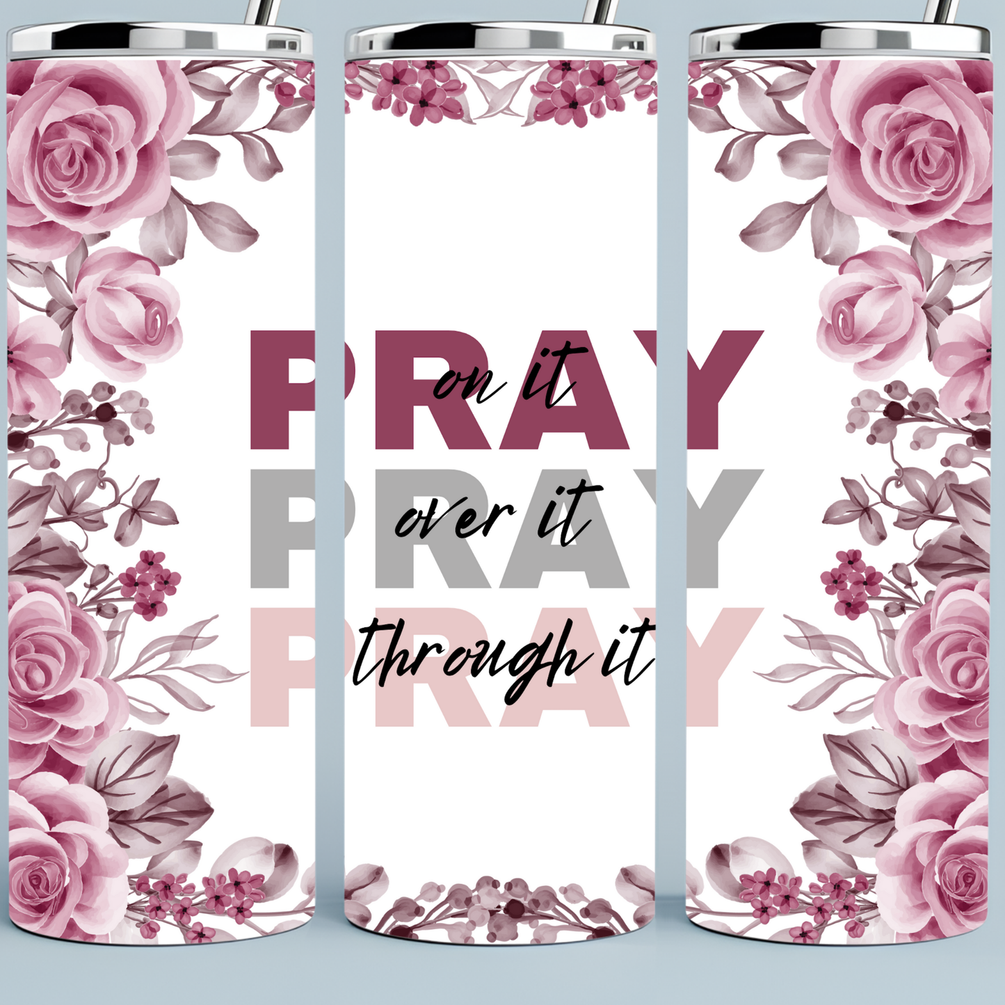 Pray On It, Pray Over Pray Through It tumbler