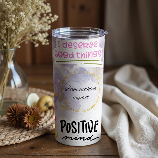 I Deserve Good Things Positive Mind Motivational Cup