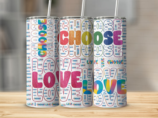 Tumbler with repeating pattern of "LOVE" and "CHOOSE" text.