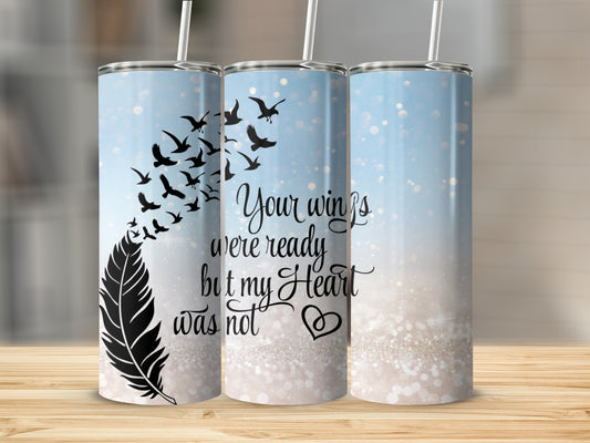 Three tumblers with feather and bird design and text "Your wings were ready but my Heart was not".