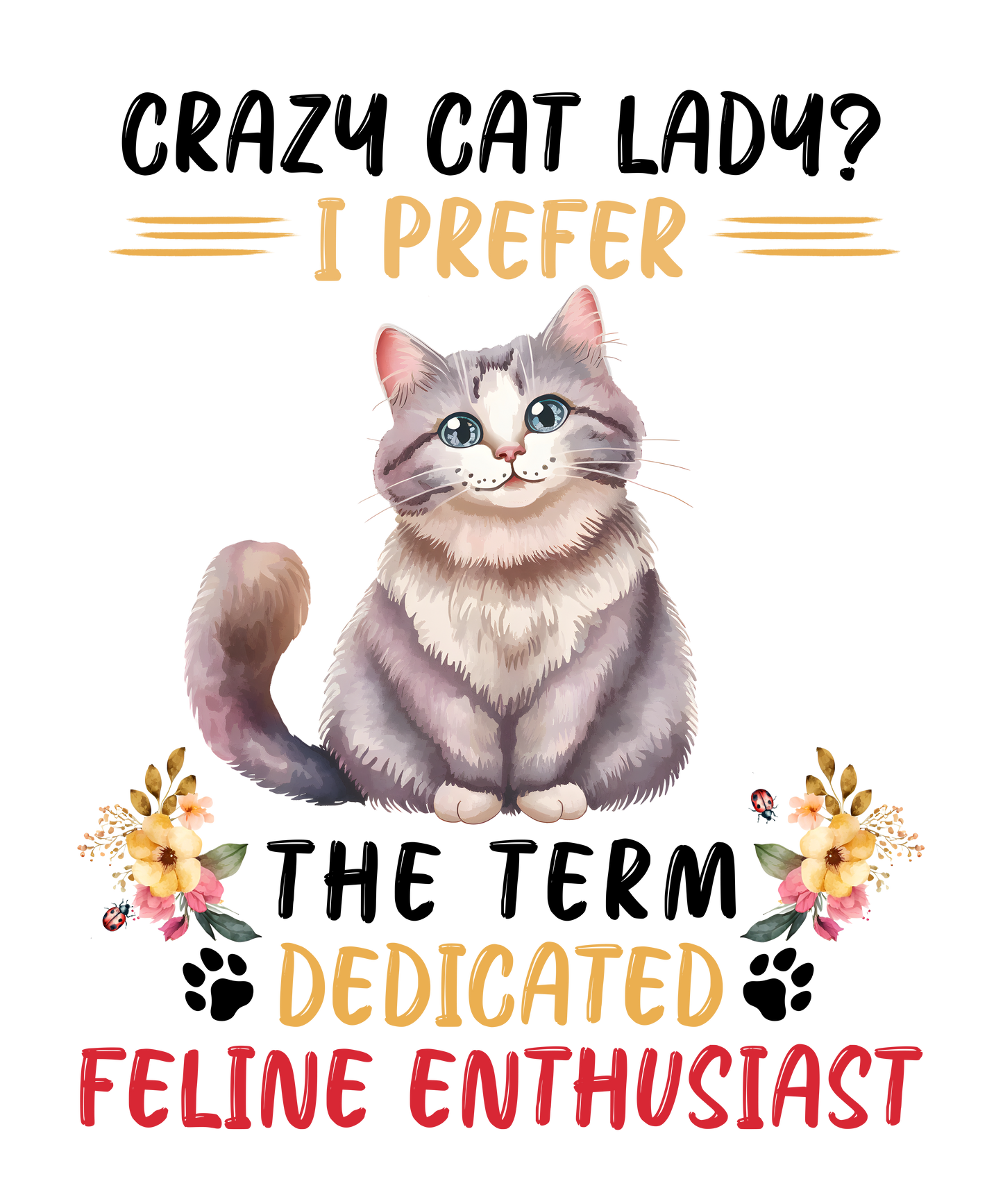 Crazy Cat Lady? I Prefer the Term Dedicated Feline Enthusiast