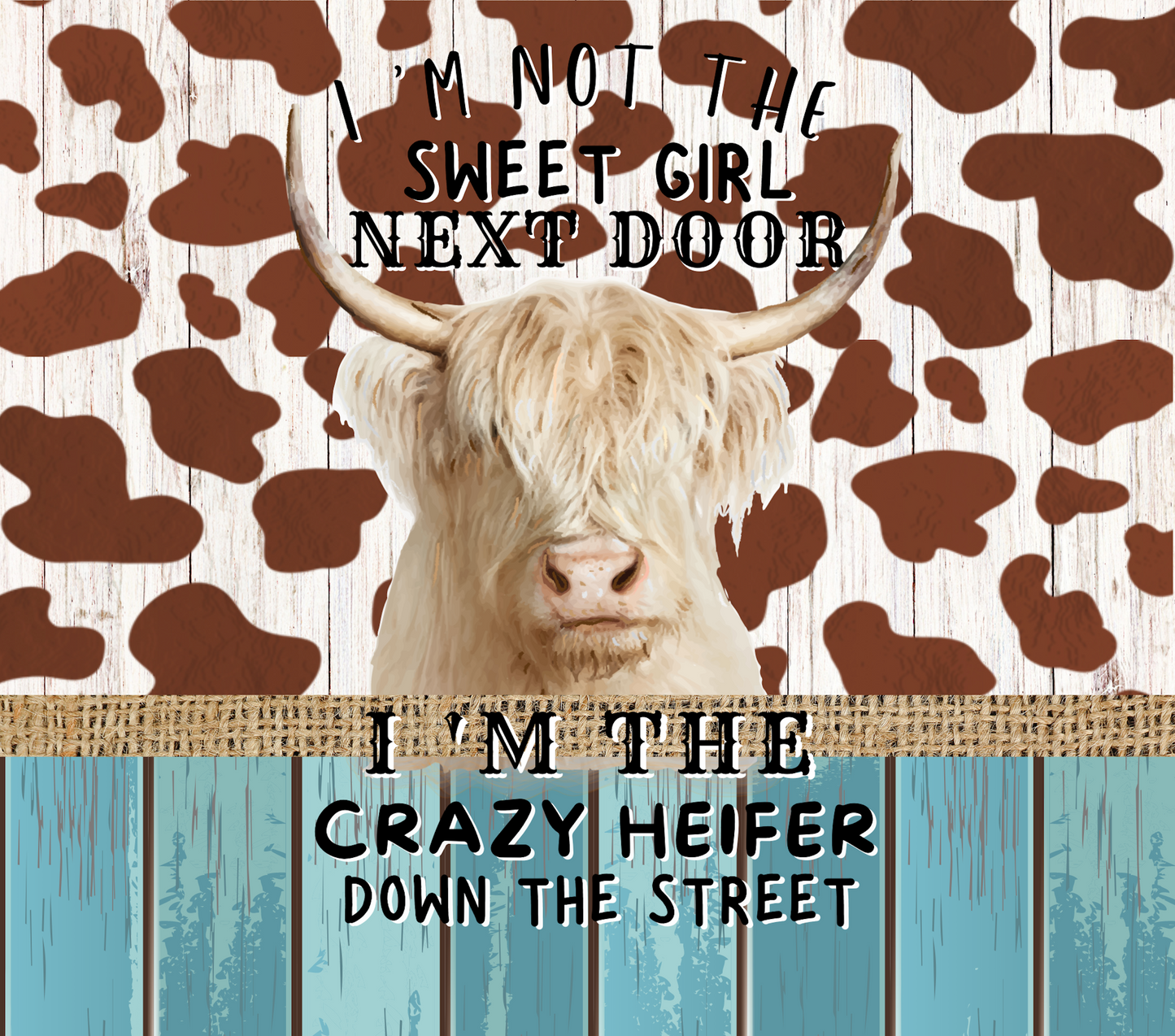 I'm Not the Sweet Girl Next Door, I'm The Crazy Heifer Down the Street