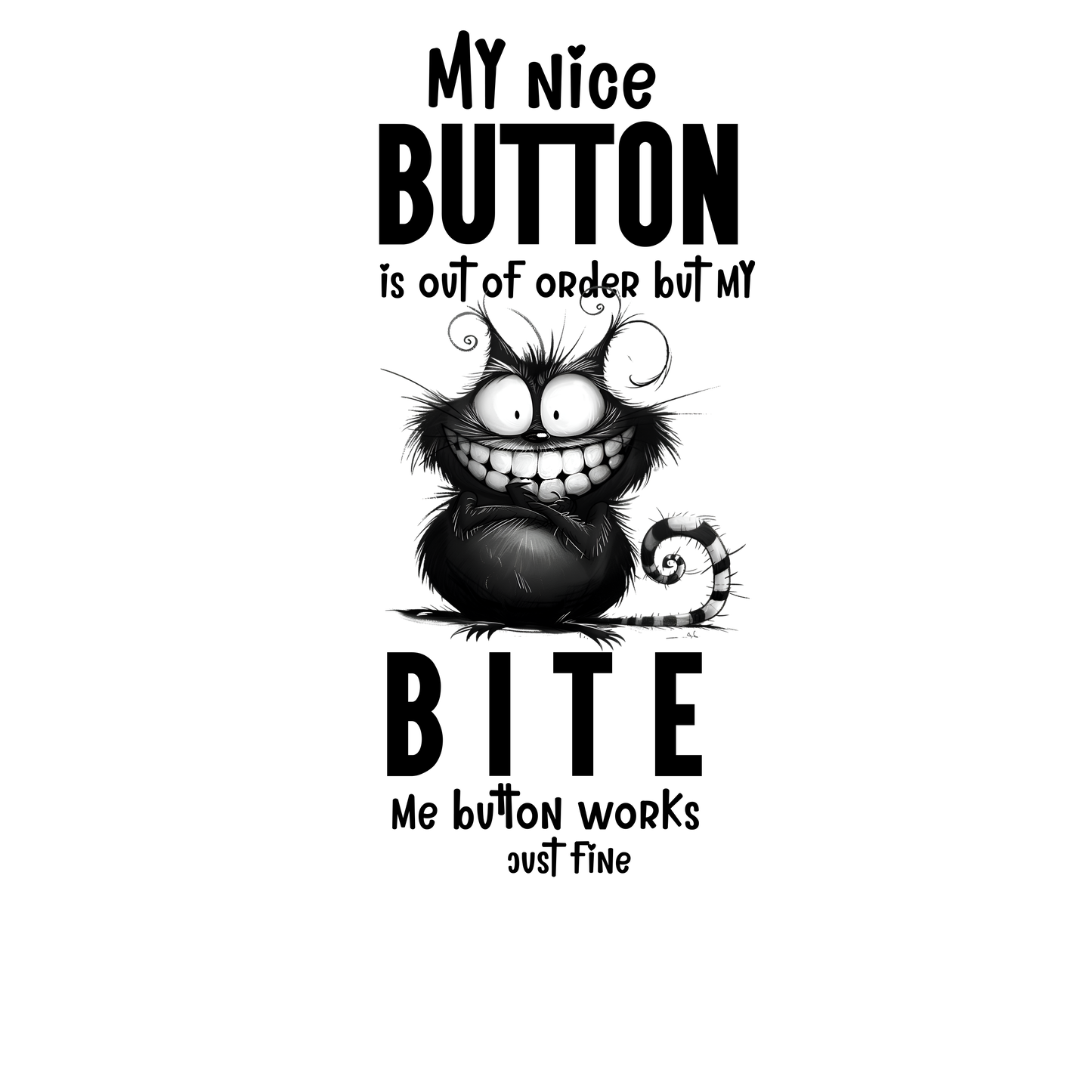 My NICE button is out of order but my bite me button works just fine