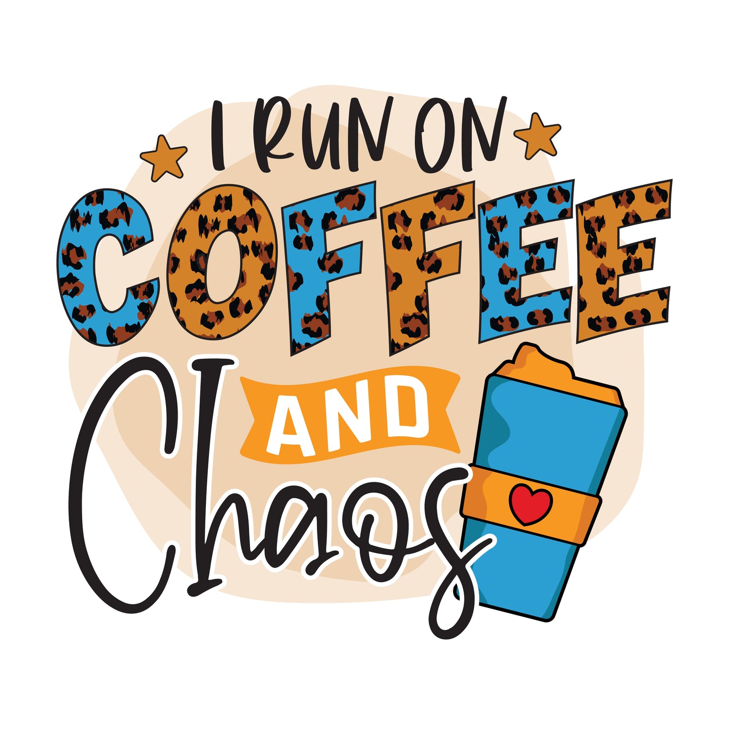 I Run On Coffee and Chaos