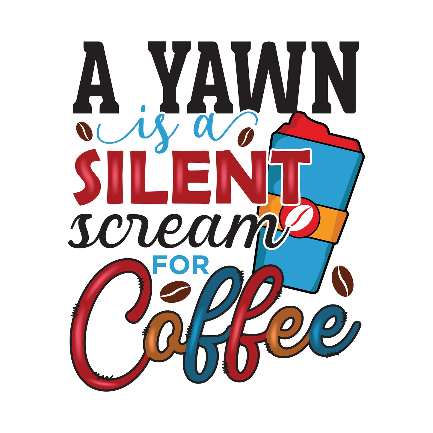 A Yawn is a Silent Scream for Coffee