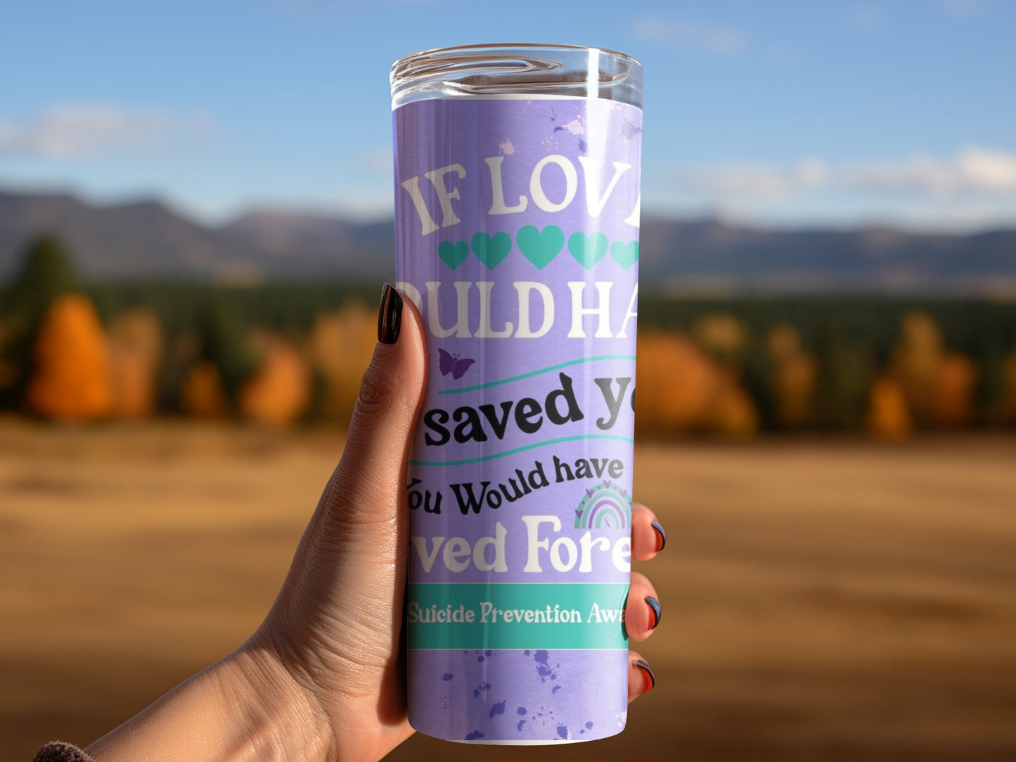If Love Could Have Saved You Suicide Awareness Tumbler