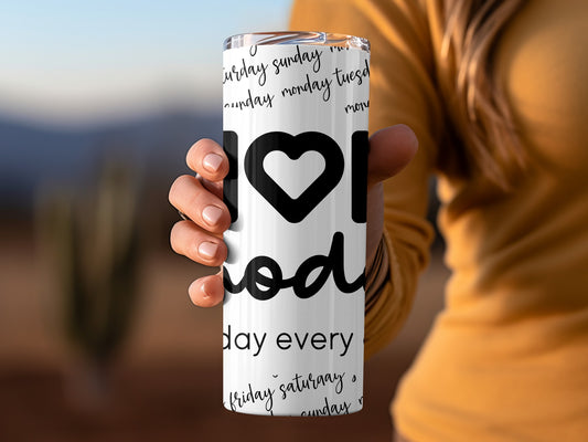 I Love Moods Days of the Week Motivational Tumbler