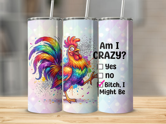 Rooster tumbler with "Am I Crazy?" text and checkbox options.