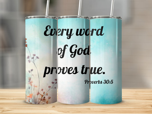 Every word of God proves true Proverbs 30:5 tumbler