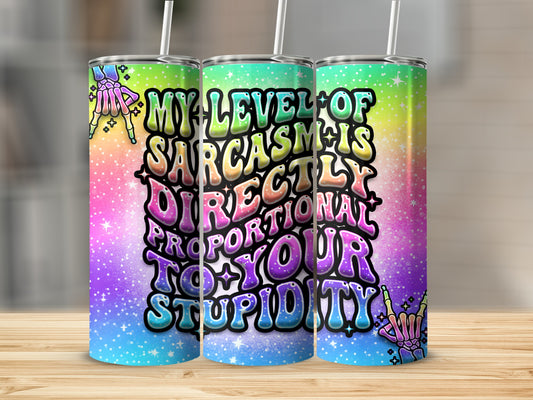 MY LEVEL OF SARCASM IS DIRECTLY PROPORTIONAL TO YOUR STUPIDITY product type