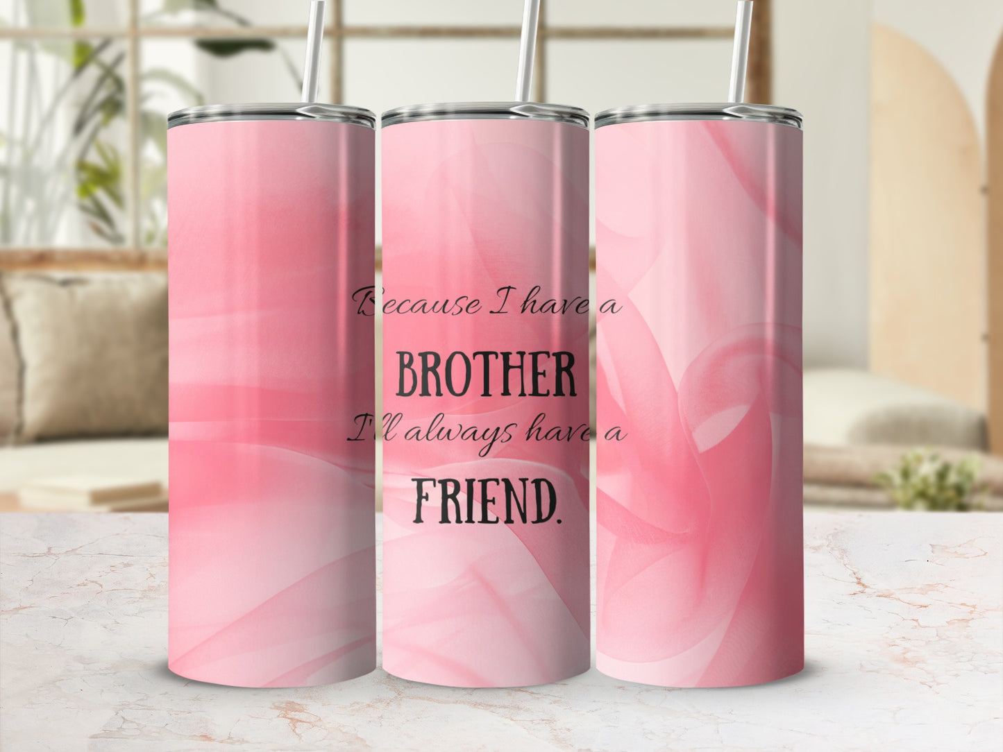 Because I Have a Brother I'll Always Have a Friend Tumbler