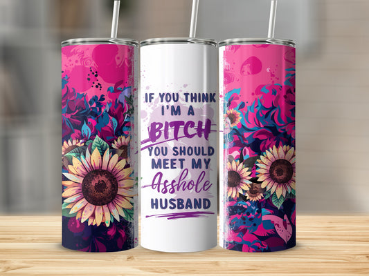 IF YOU THINK I'M A BITCH YOU SHOULD MEET MY ASSHOLE HUSBAND product type