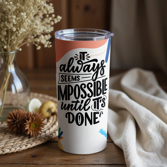 It Always Seems Impossible Until Its Done tumbler