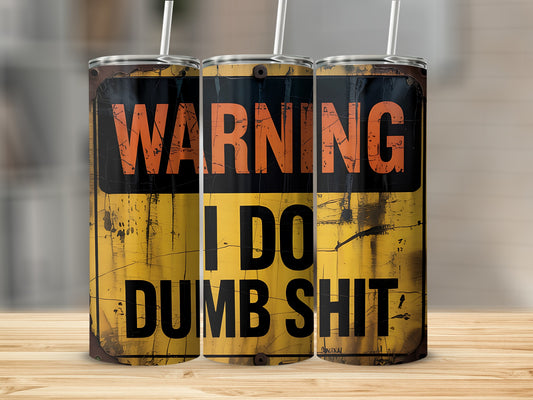 Tarnished metal tumbler with "WARNING I DO DUMB SHIT" text.