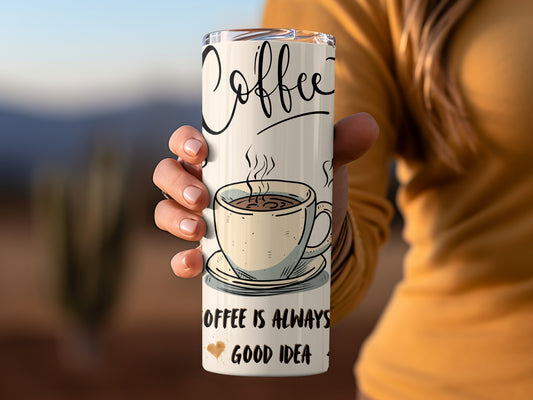 Coffee Time With Coffee Is Always A Good Idea Tumblers