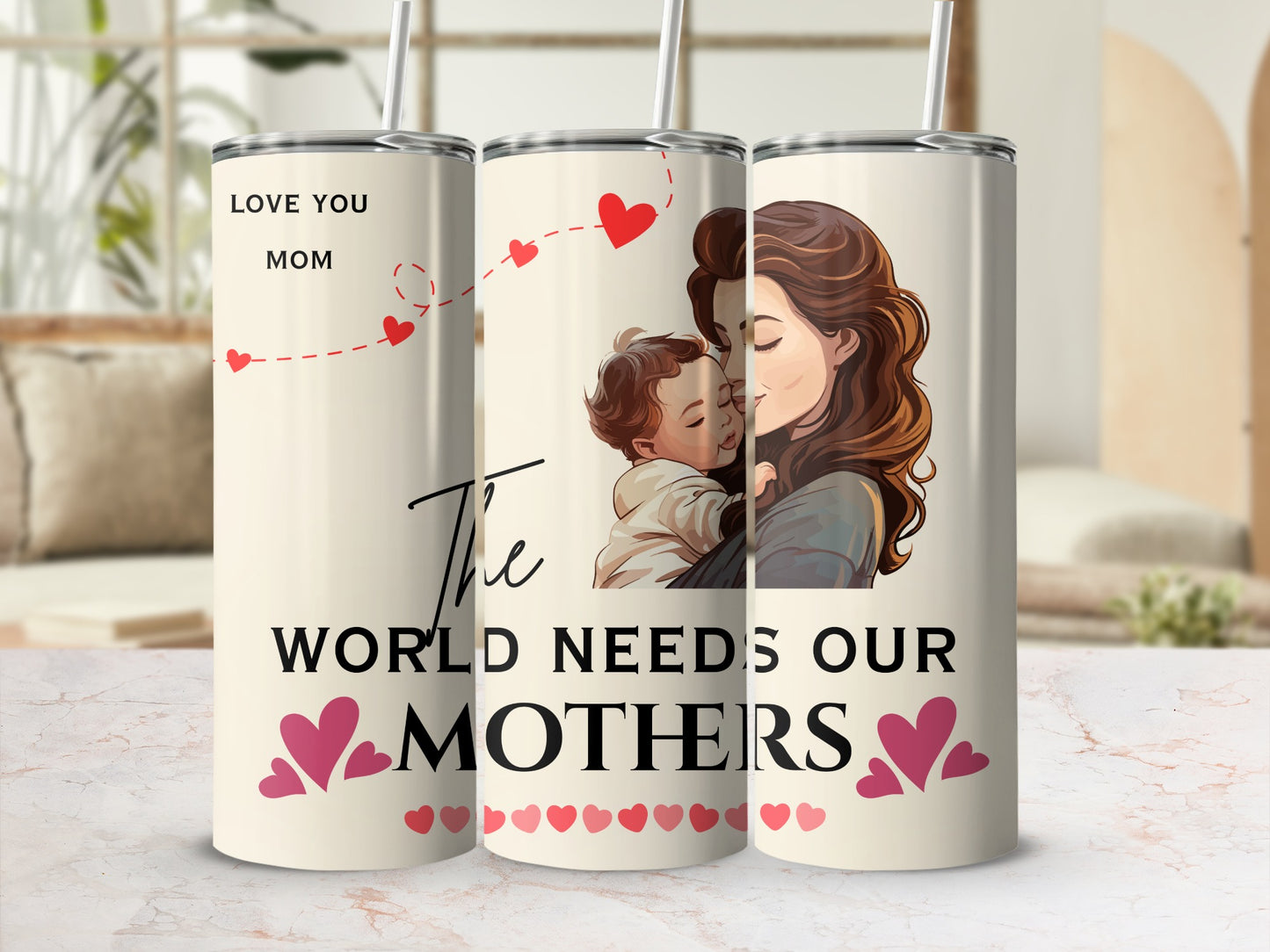 The World Needs Our Mothers Love You Mom tumbler
