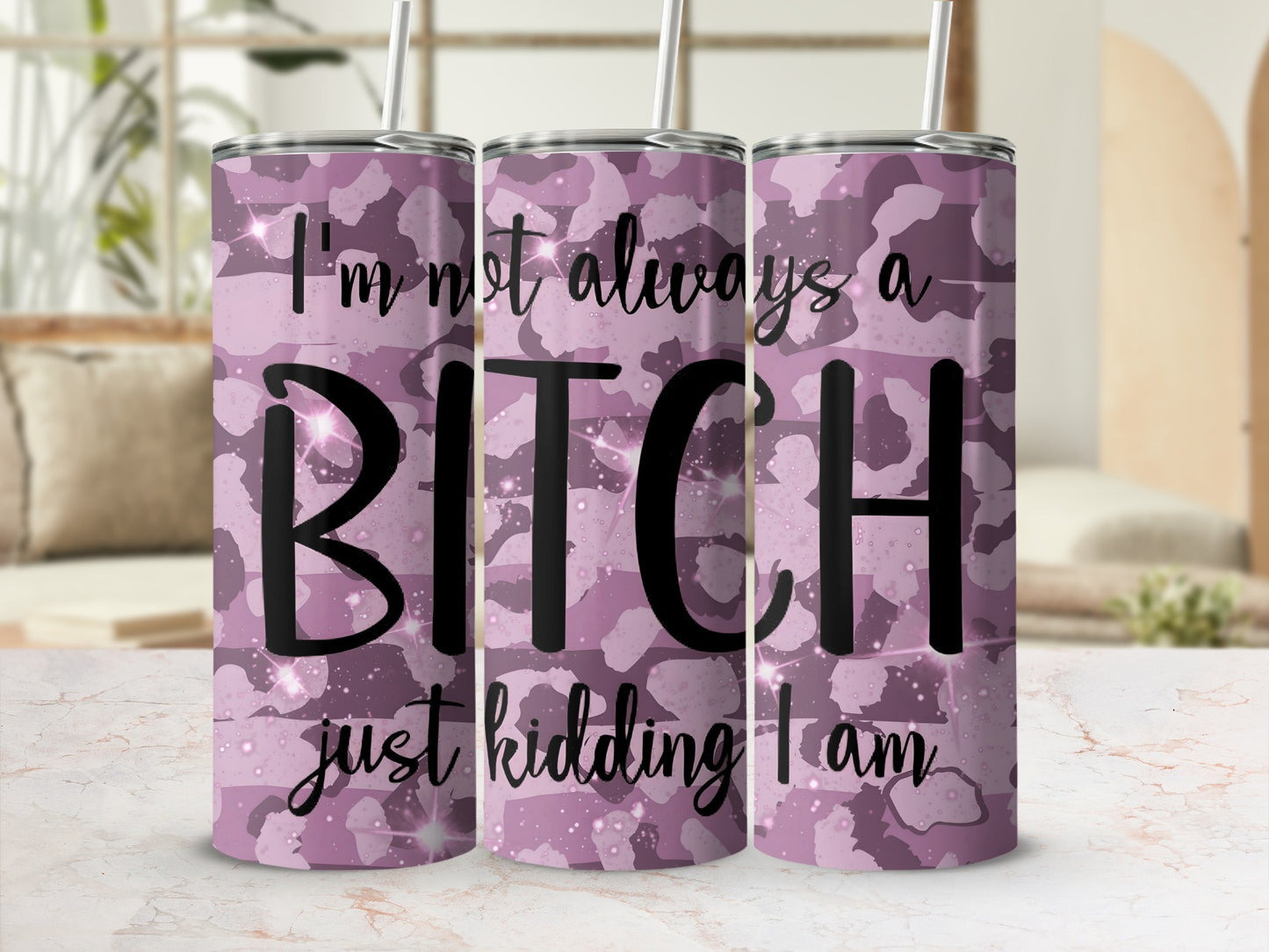 I'm Not Always a Bitch Just Kidding I Am Tumbler