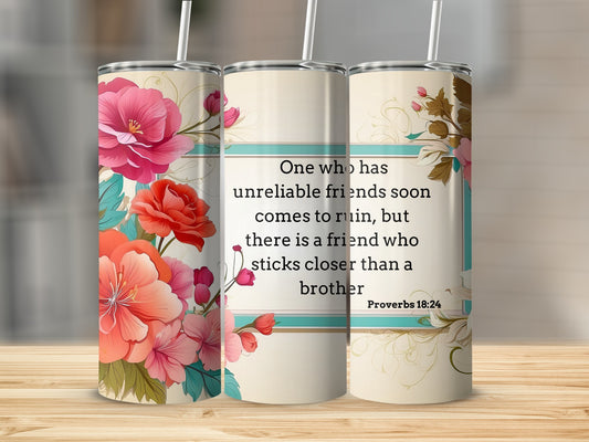 Floral Design Tumbler with Proverbs 18:24 Inscription