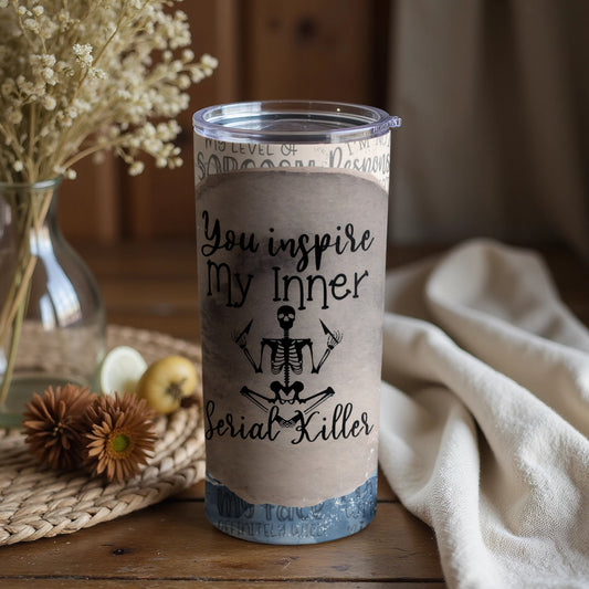 You Inspire My Inner Serial Killer Tumbler Cup