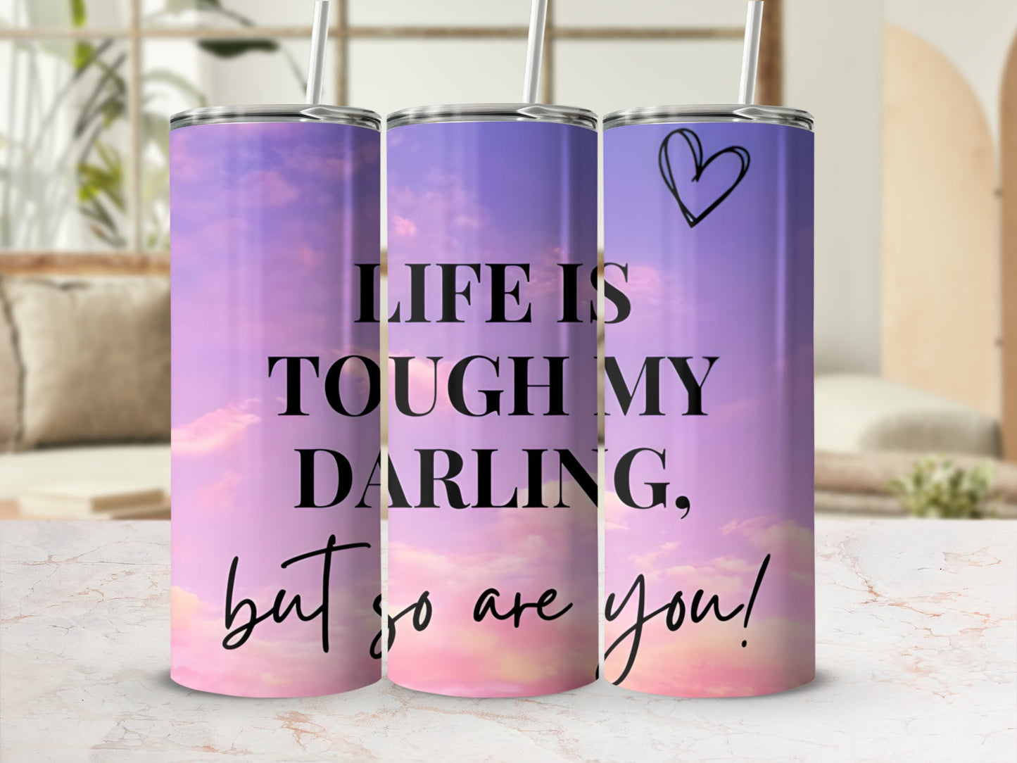Life Is Tough My Darling Inspirational Tumbler