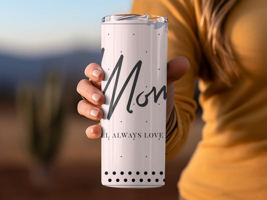 Mom I Will Always Love Tall Travel Tumbler Cup