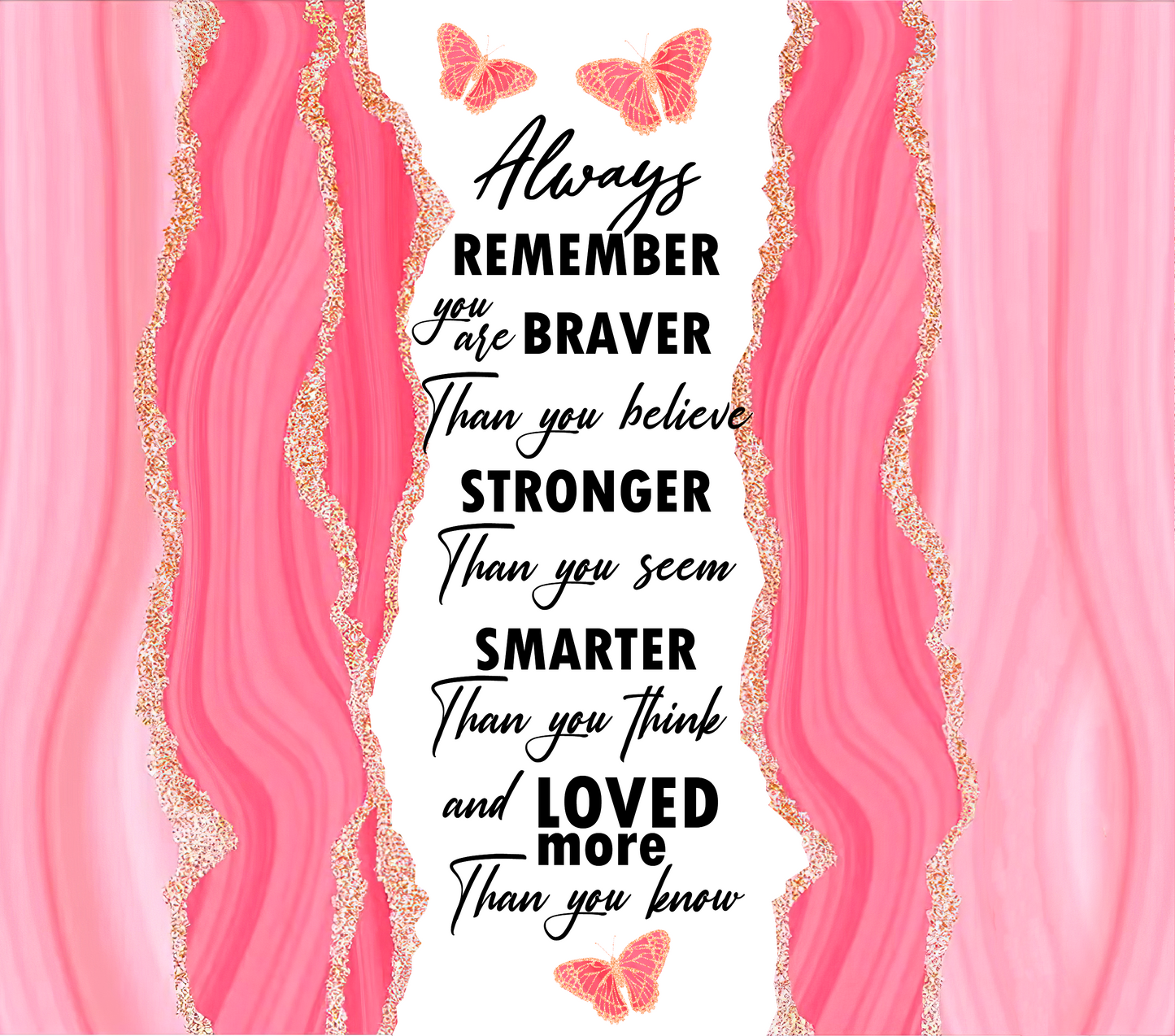 Pink Agate Always Remember You are Stronger, Braver, Loved, and Smarter tumbler