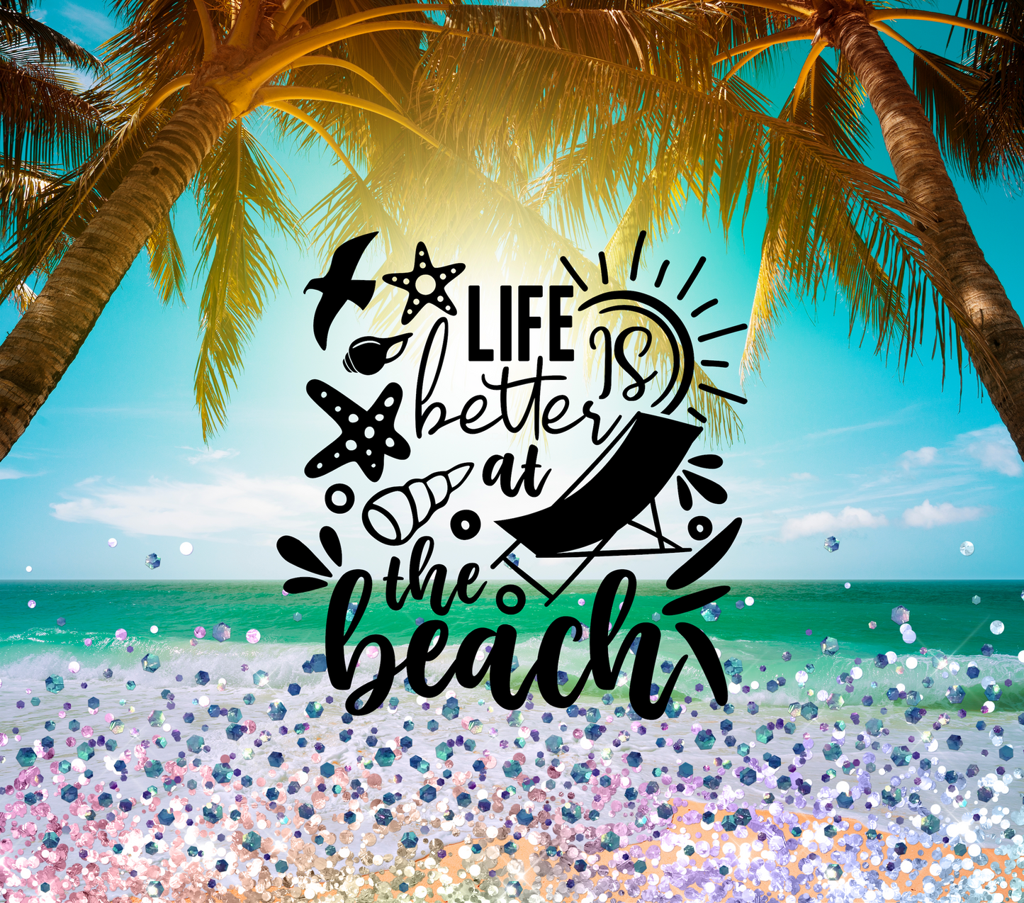 Life is Better At the Beach tumbler