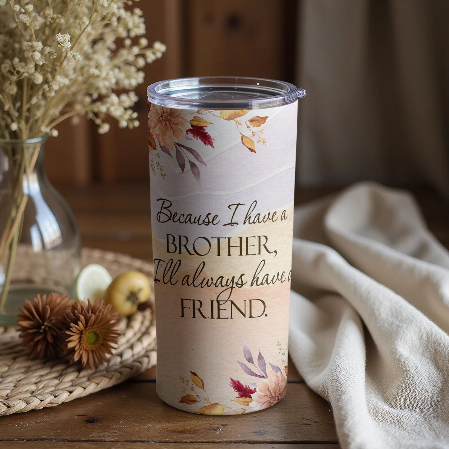 Because I Have a Brother I'll Always Have a Friend Tumbler