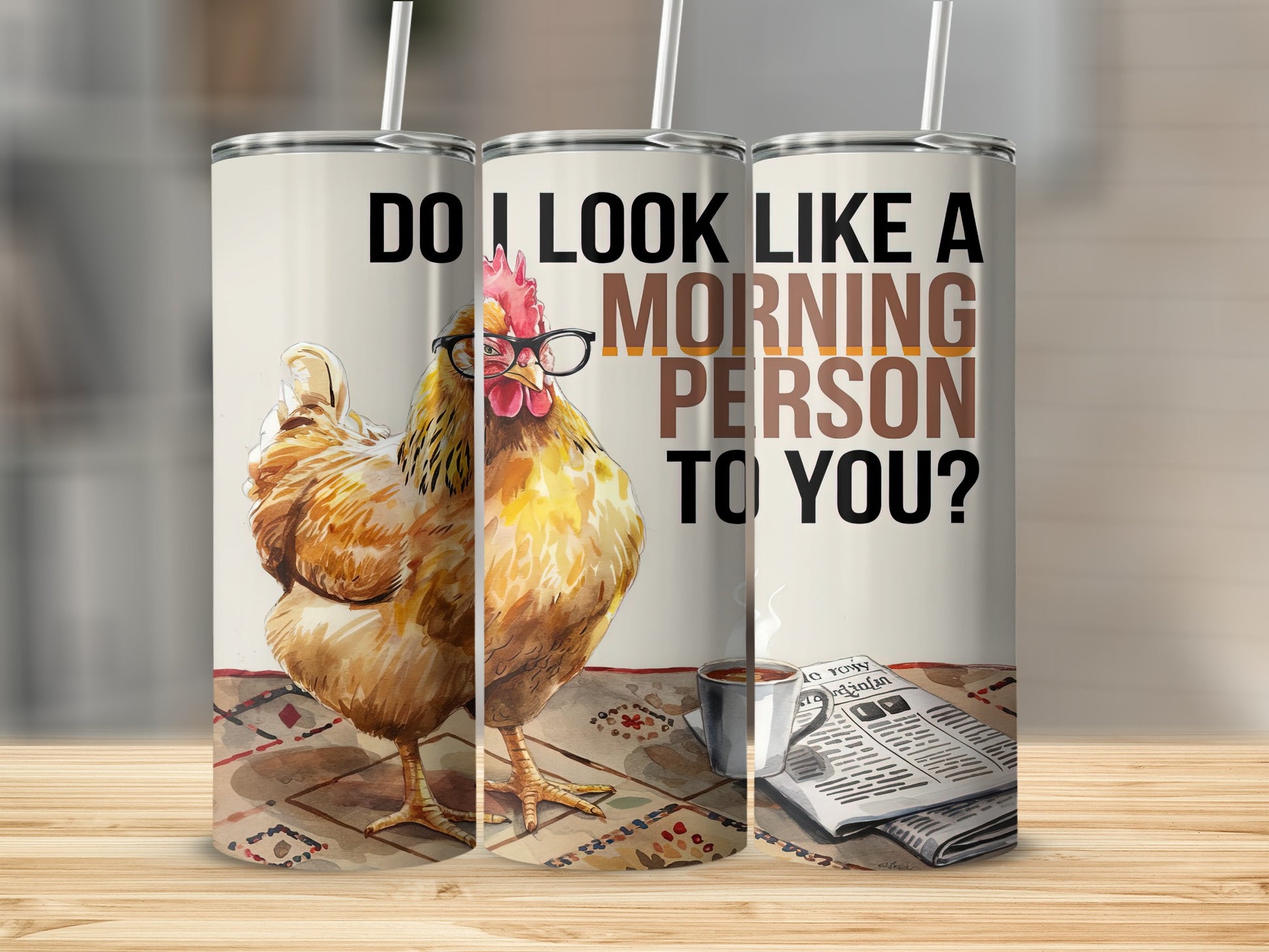 Chicken wearing glasses on tumbler with text "Do I look like a morning person to you?".