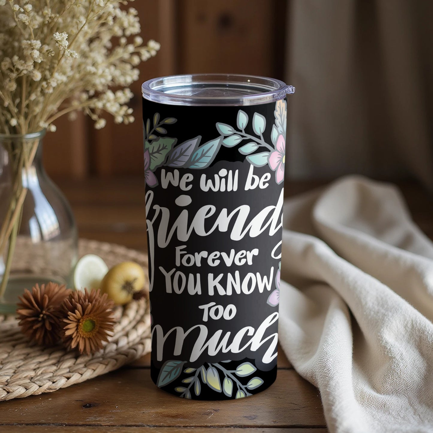 We Will Be Friends Forever Floral Tumbler