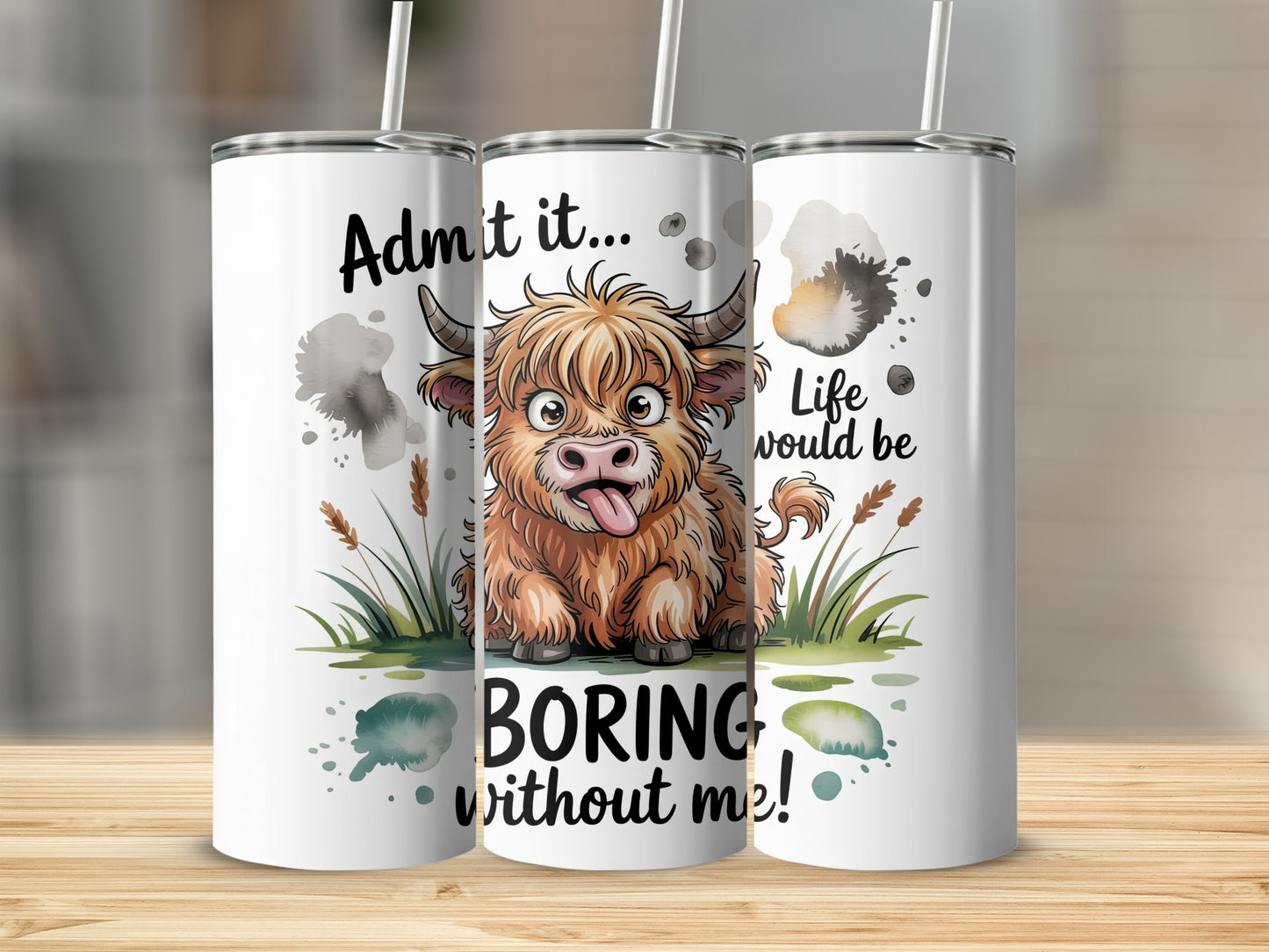 Highland cow with text "Admit it... Life would be boring without me!".